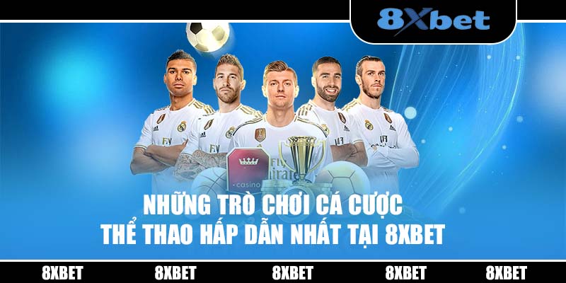 Những trò chơi cá cược thể thao hấp dẫn nhất tại 8XBET 